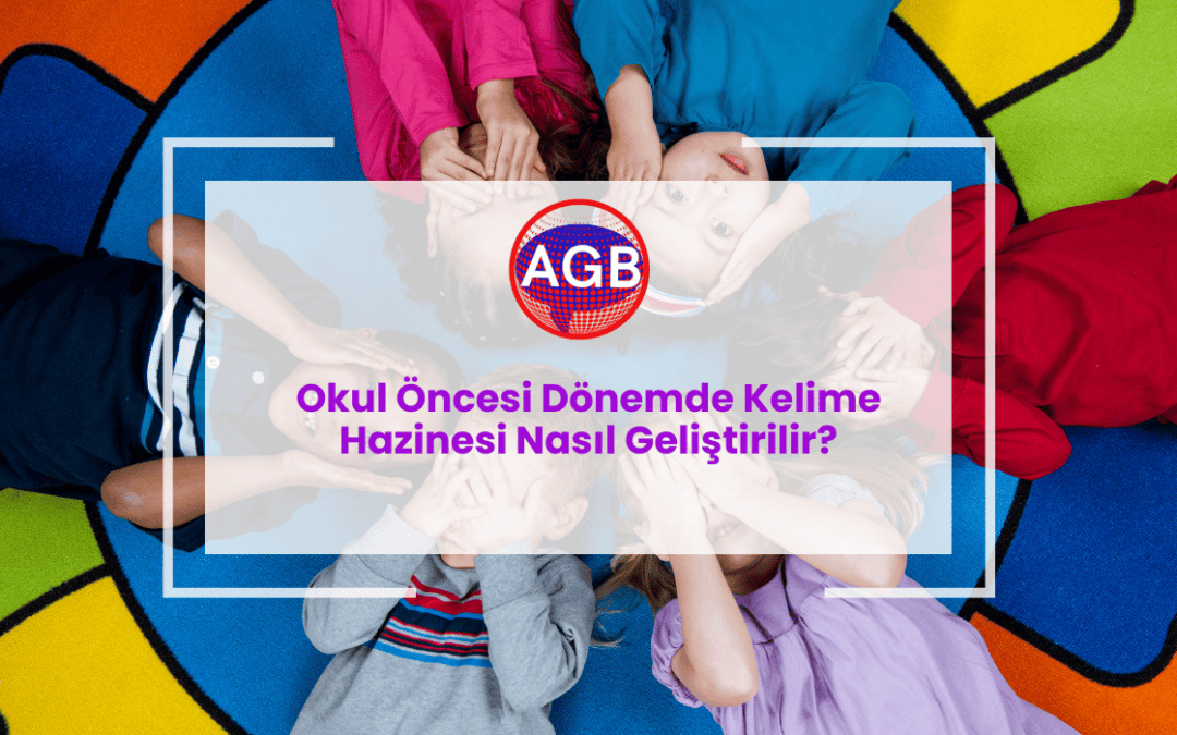 Okul Öncesi Dönemde Kelime Hazinesi Nasıl Geliştirilir?