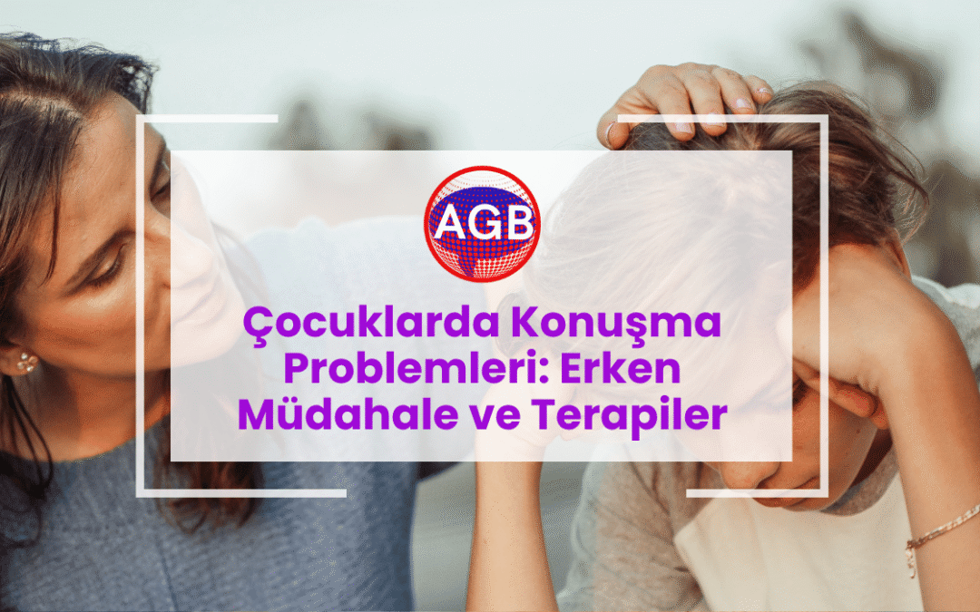 Çocuklarda Konuşma Problemleri: Erken Müdahale ve Terapiler