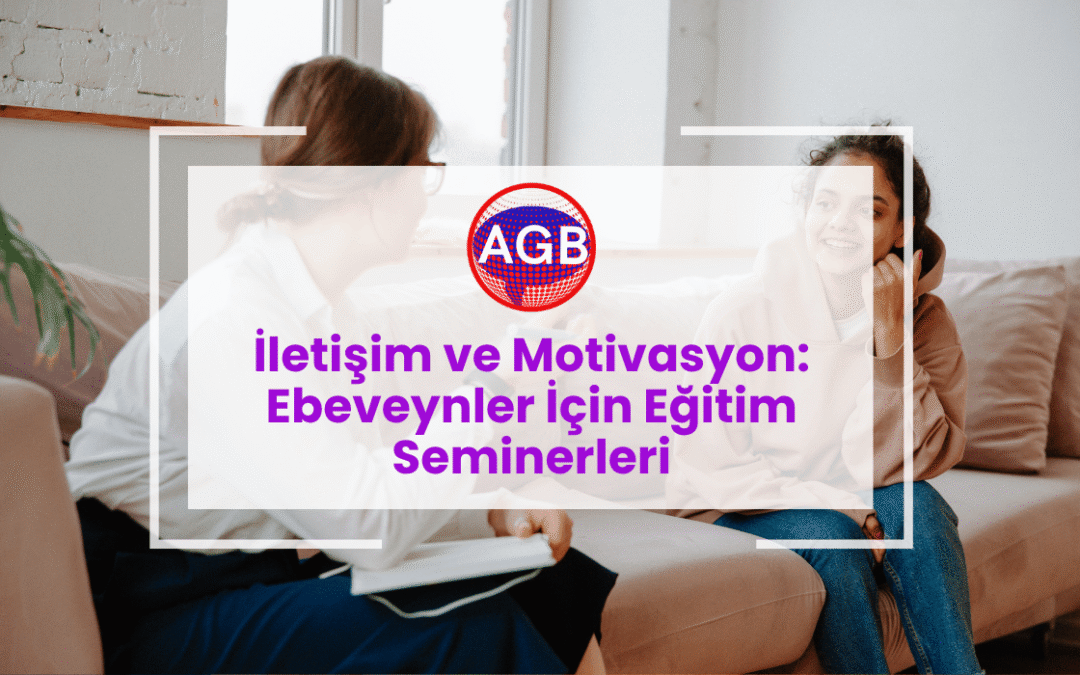 İletişim ve Motivasyon: Ebeveynler İçin Eğitim Seminerleri