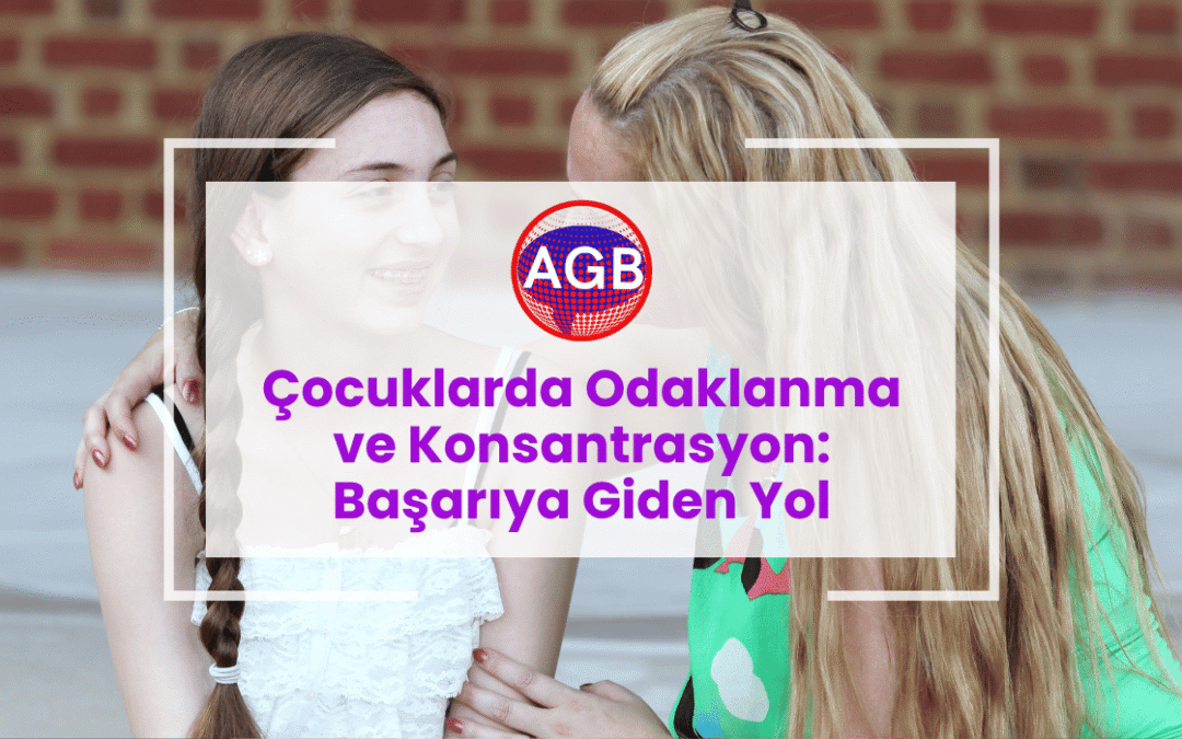 Çocuklarda Odaklanma ve Konsantrasyon: Başarıya Giden Yol