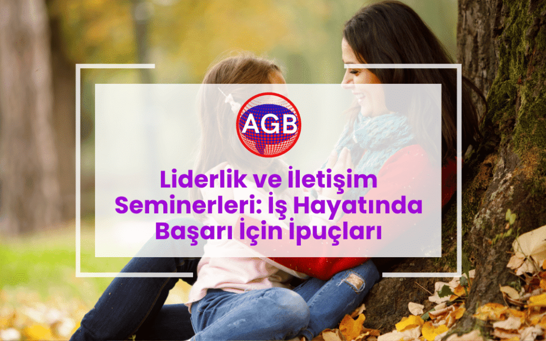 Liderlik ve İletişim Seminerleri: İş Hayatında Başarı İçin İpuçları