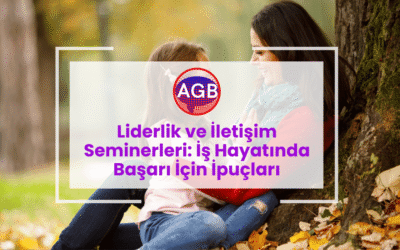 Liderlik ve İletişim Seminerleri: İş Hayatında Başarı İçin İpuçları