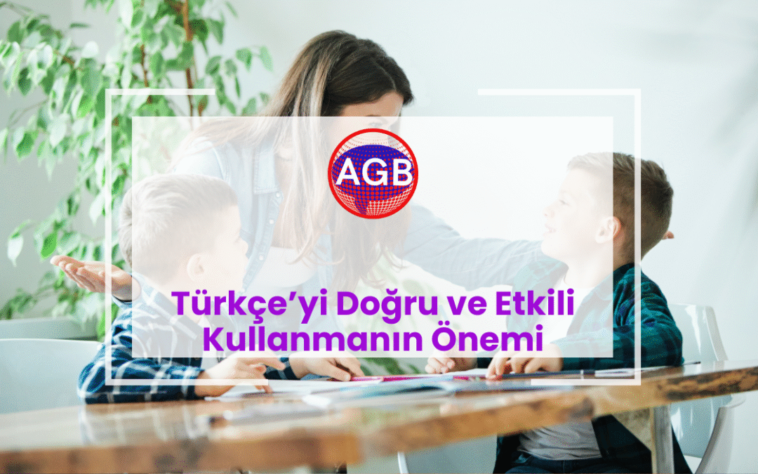 ​Türkçe’yi Doğru ve Etkili Kullanmanın Önemi