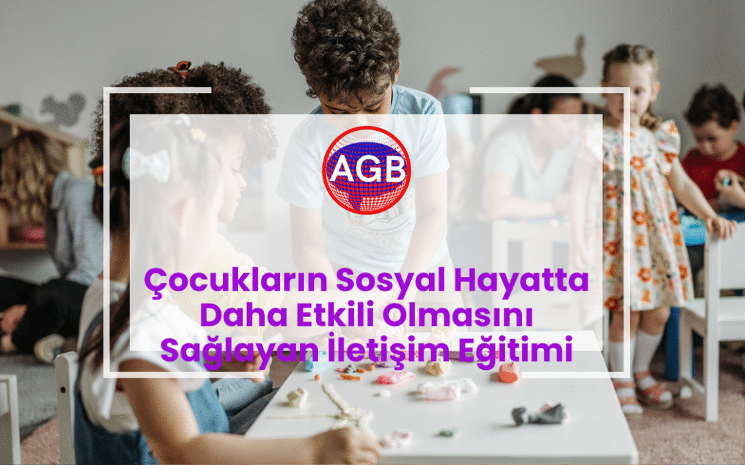 ​Çocukların Sosyal Hayatta Daha Etkili Olmasını Sağlayan İletişim Eğitimi