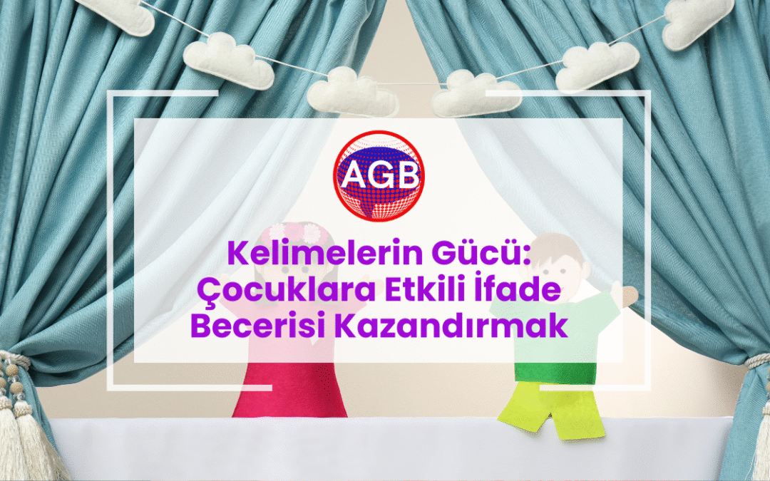 ​Kelimelerin Gücü: Çocuklara Etkili İfade Becerisi Kazandırmak