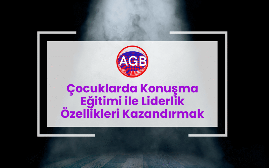 ​Çocuklarda Konuşma Eğitimi ile Liderlik Özellikleri Kazandırmak