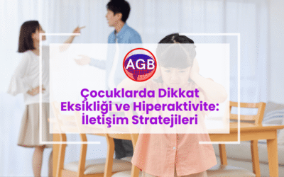 Çocuklarda Dikkat Eksikliği ve Hiperaktivite: İletişim Stratejileri