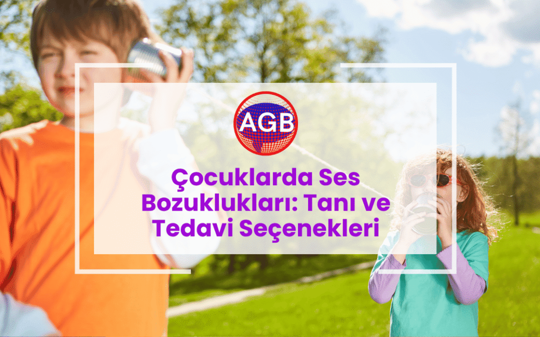 Çocuklarda Ses Bozuklukları: Tanı ve Tedavi Seçenekleri