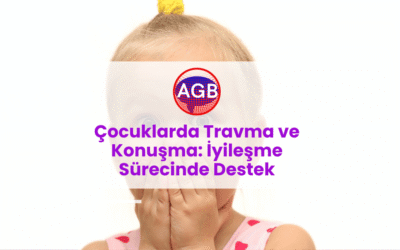Çocuklarda Travma ve Konuşma: İyileşme Sürecinde Destek