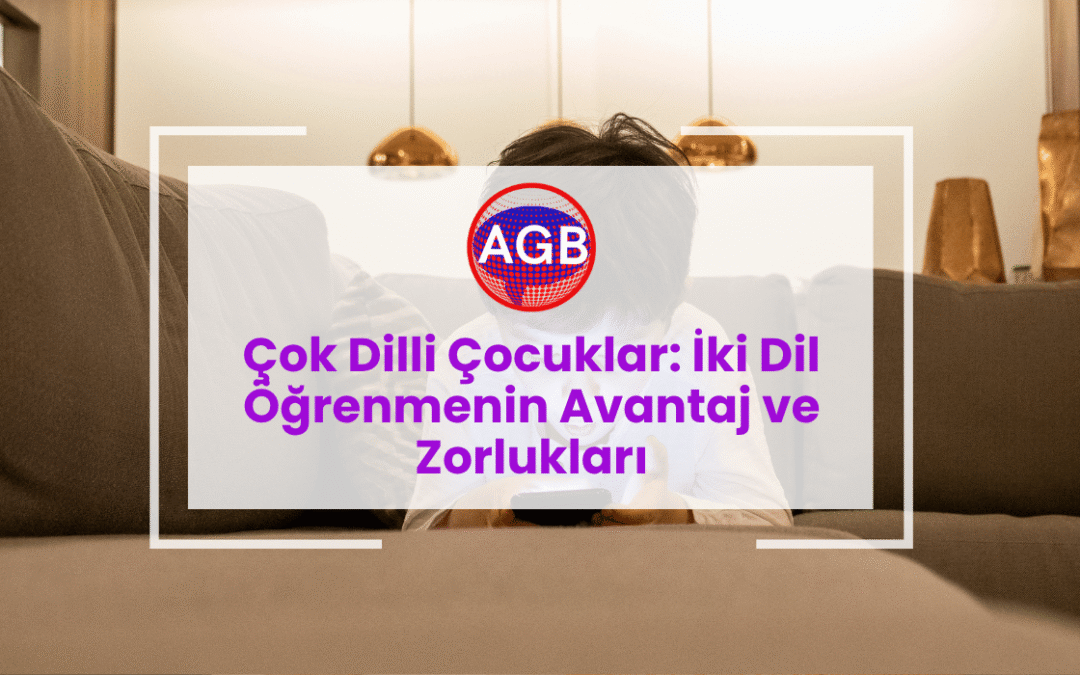 Çok Dilli Çocuklar: İki Dil Öğrenmenin Avantaj ve Zorlukları