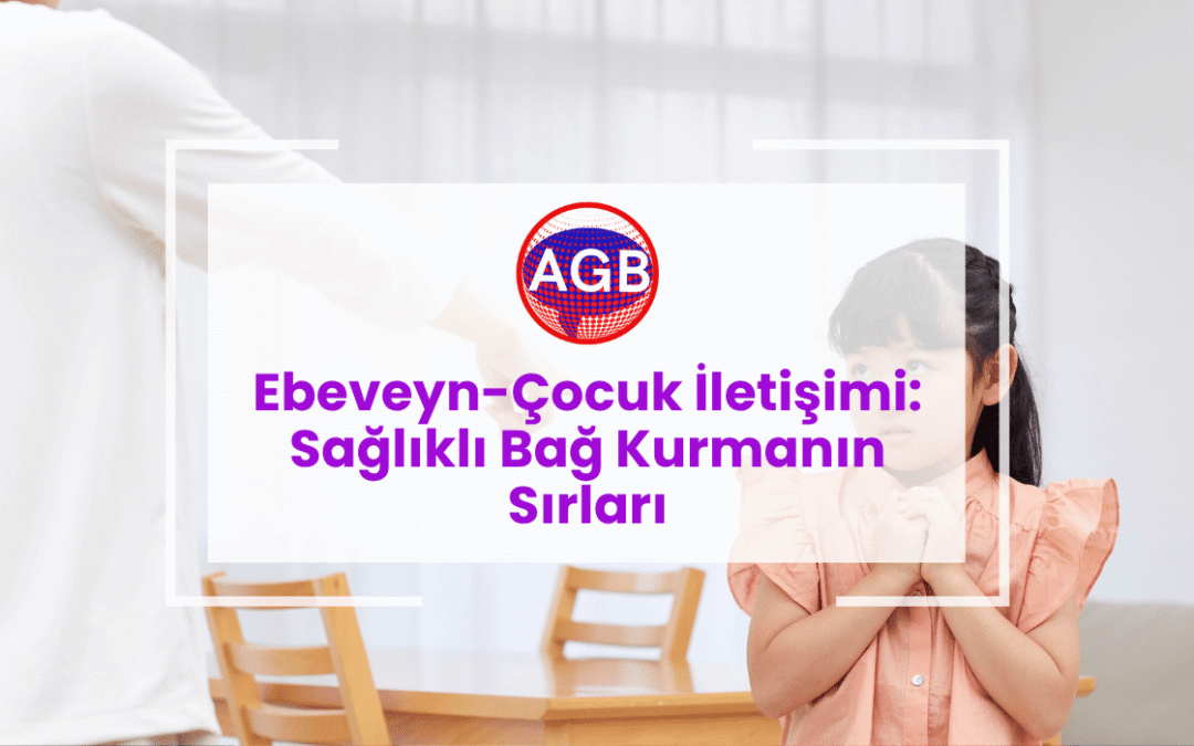 Ebeveyn-Çocuk İletişimi: Sağlıklı Bağ Kurmanın Sırları