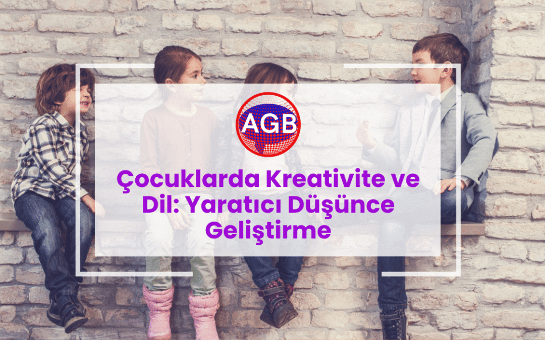 Çocuklarda Kreativite ve Dil: Yaratıcı Düşünce Geliştirme