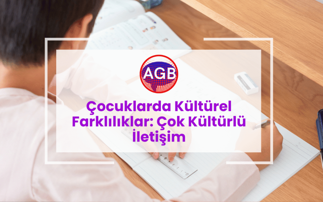 Çocuklarda Kültürel Farklılıklar: Çok Kültürlü İletişim