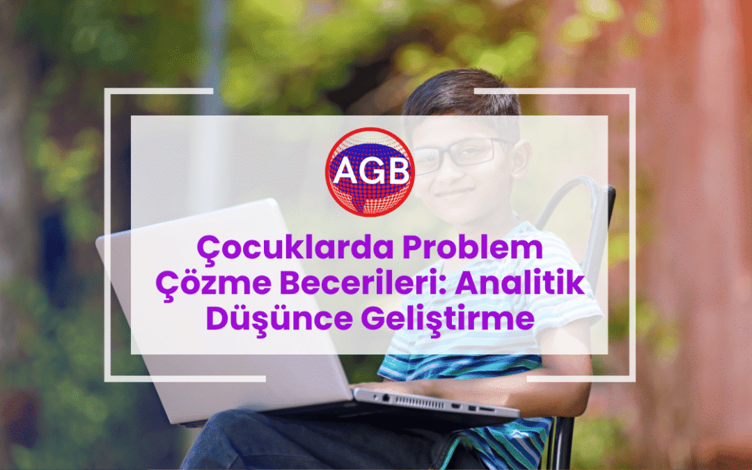 Çocuklarda Problem Çözme Becerileri: Analitik Düşünce Geliştirme