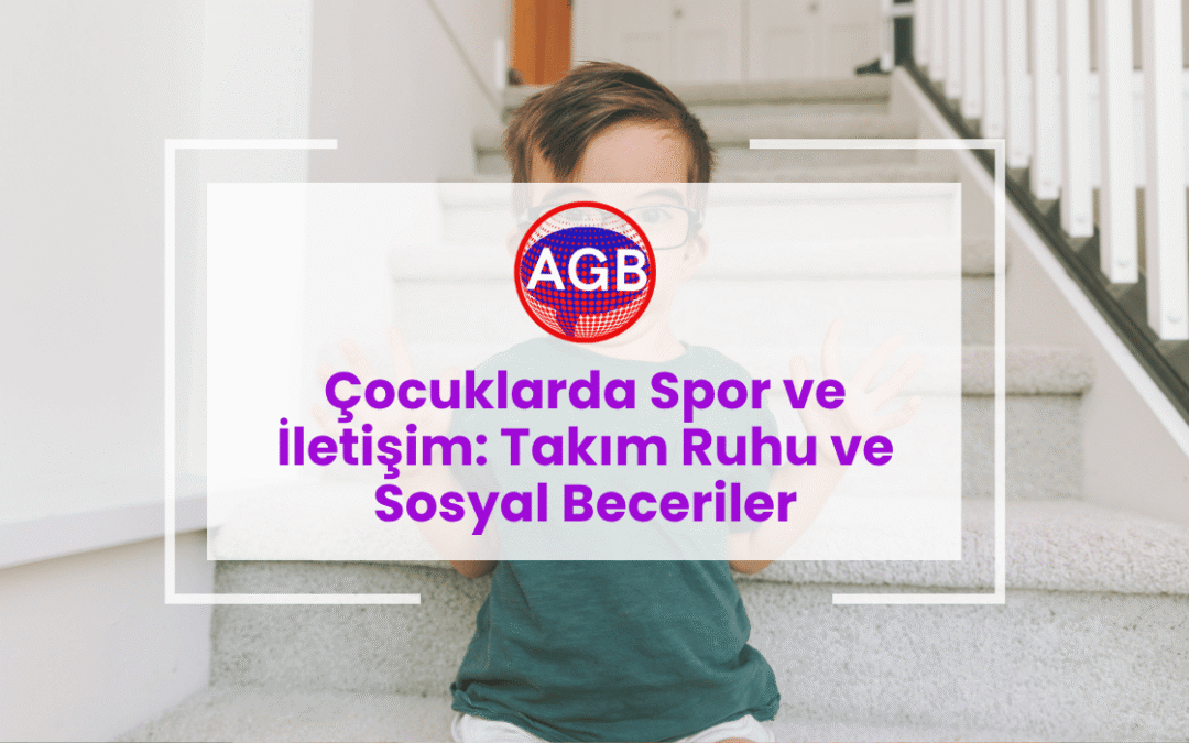 Çocuklarda Spor ve İletişim: Takım Ruhu ve Sosyal Beceriler