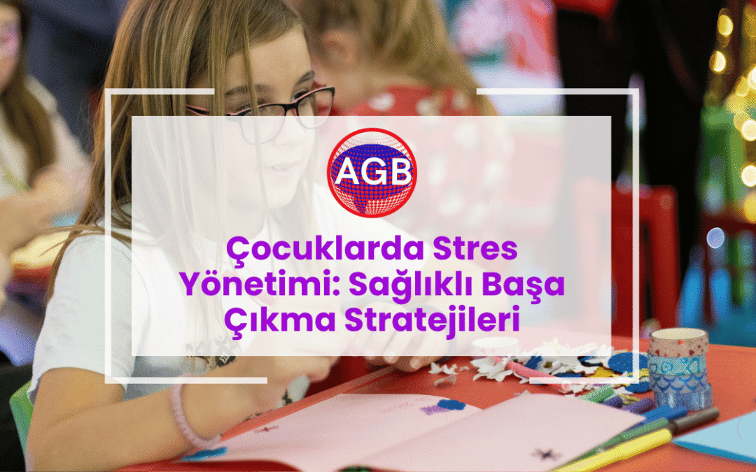 Çocuklarda Stres Yönetimi: Sağlıklı Başa Çıkma Stratejileri