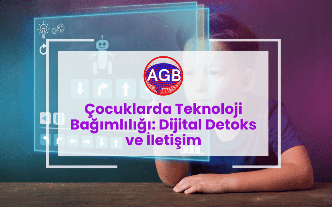 Çocuklarda Teknoloji Bağımlılığı: Dijital Detoks ve İletişim