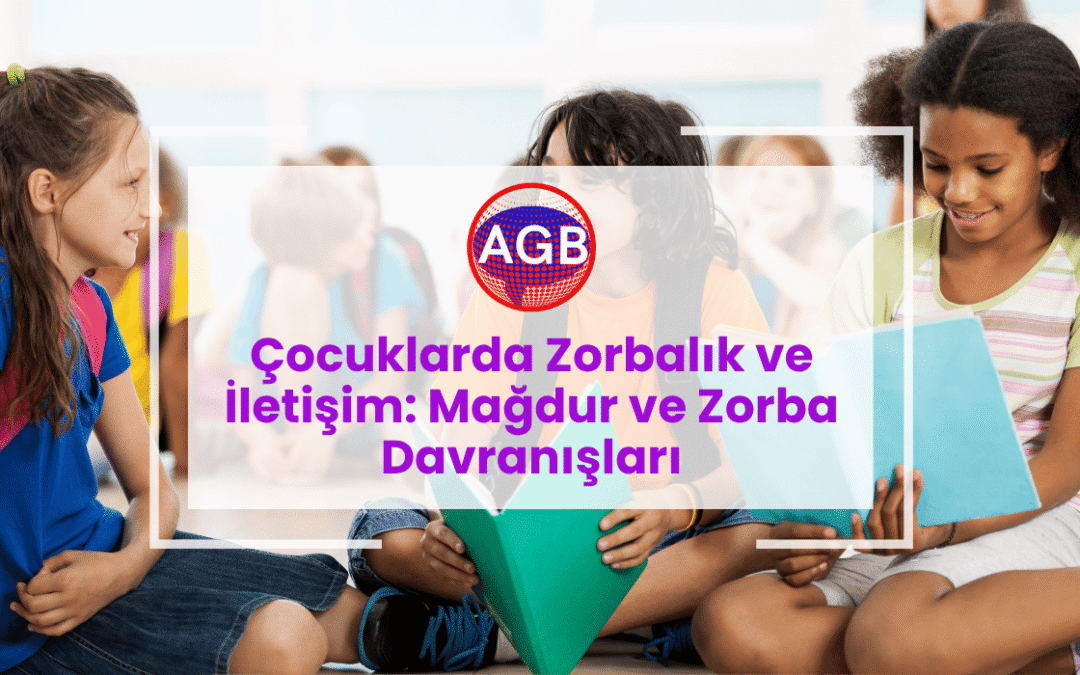 Çocuklarda Zorbalık ve İletişim: Mağdur ve Zorba Davranışları