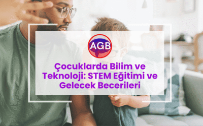 Çocuklarda Bilim ve Teknoloji: STEM Eğitimi ve Gelecek Becerileri