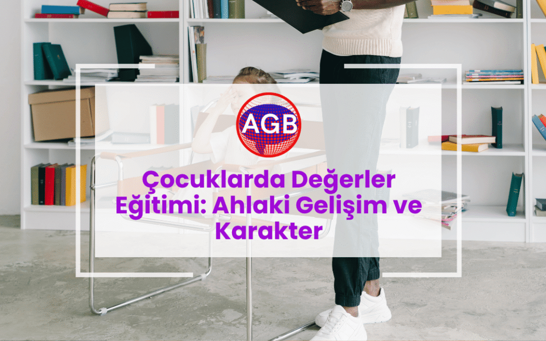Çocuklarda Değerler Eğitimi: Ahlaki Gelişim ve Karakter
