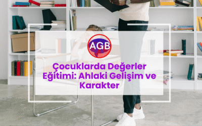 Çocuklarda Değerler Eğitimi: Ahlaki Gelişim ve Karakter