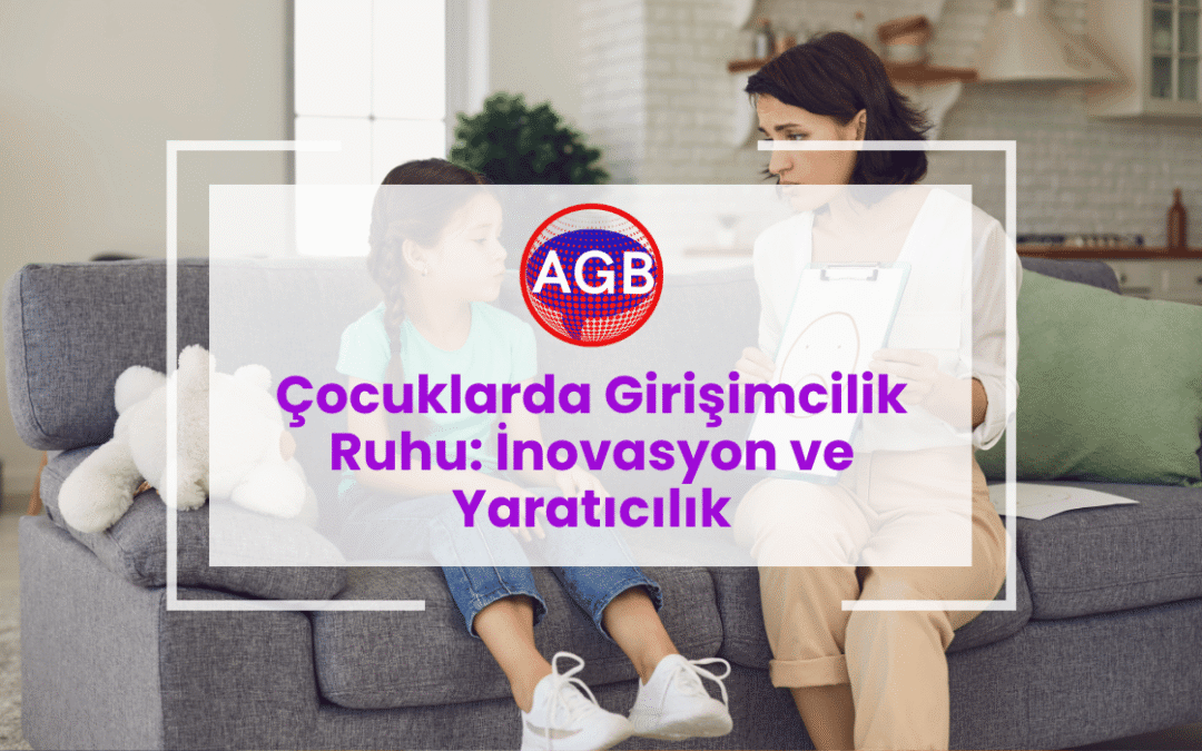 Çocuklarda Girişimcilik Ruhu: İnovasyon ve Yaratıcılık