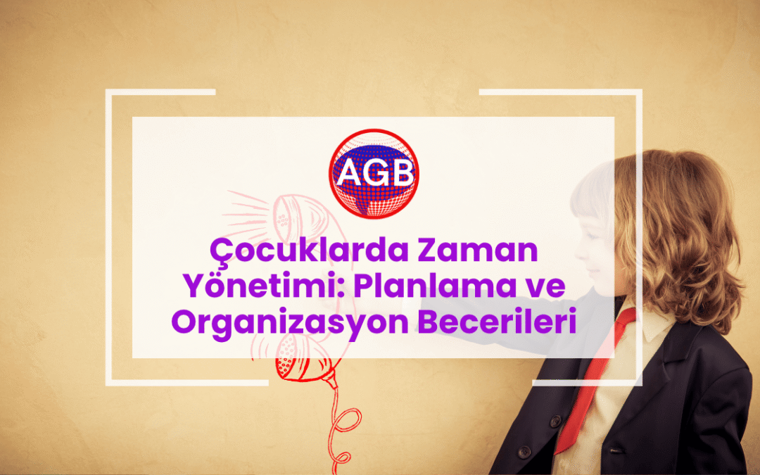 Çocuklarda Zaman Yönetimi: Planlama ve Organizasyon Becerileri