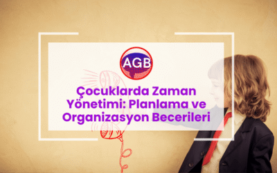 Çocuklarda Zaman Yönetimi: Planlama ve Organizasyon Becerileri
