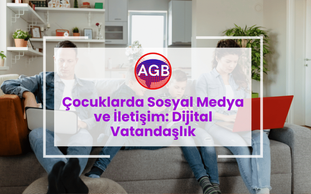 Çocuklarda Sosyal Medya ve İletişim: Dijital Vatandaşlık